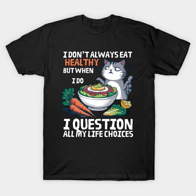 Funny cat i don’t always eat healthy T-Shirt by "Artistic Apparel Hub"